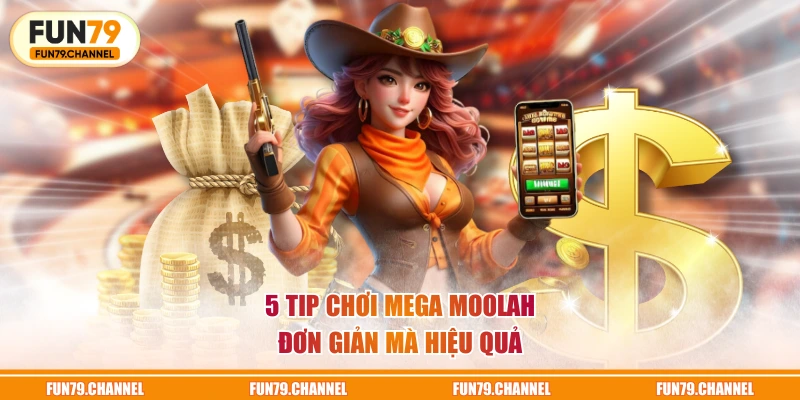 5 tip chơi Mega Moolah đơn giản mà hiệu quả