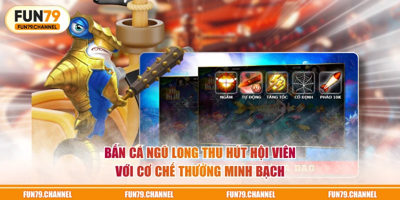 Bắn cá Ngũ Long thu hút hội viên với cơ chế thưởng minh bạch