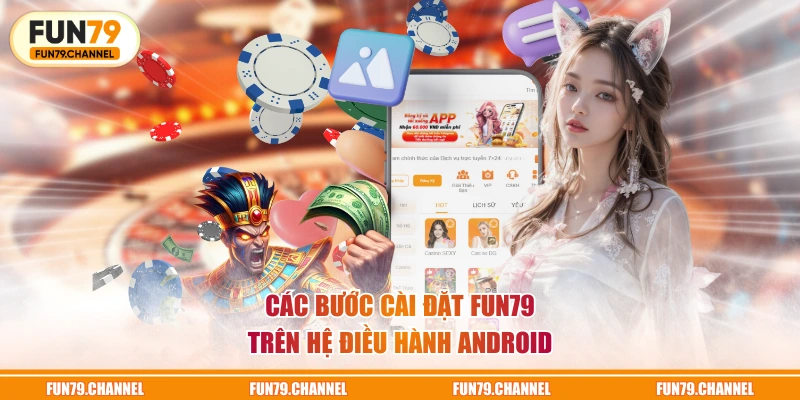 Các bước cài đặt FUN79 trên hệ điều hành Android