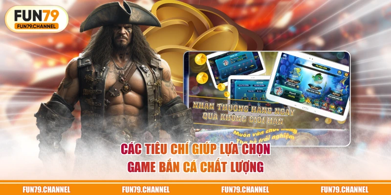 Các tiêu chí giúp lựa chọn game Bắn Cá chất lượng