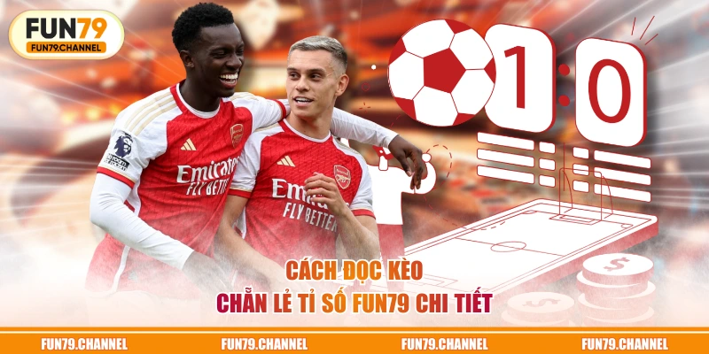 Cách đọc kèo chẵn lẻ tỉ số FUN79 chi tiết