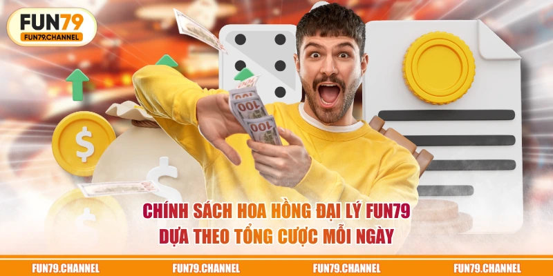 Chính sách hoa hồng đại lý FUN79 dựa theo tổng cược mỗi ngày