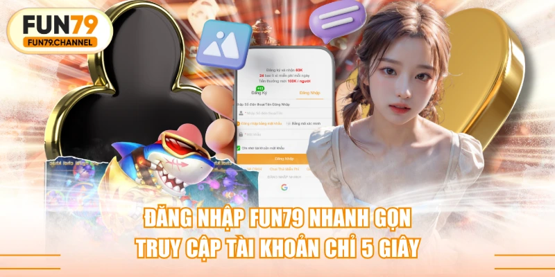 Đăng Nhập FUN79 Nhanh Gọn - Truy Cập Tài Khoản Chỉ 5 Giây