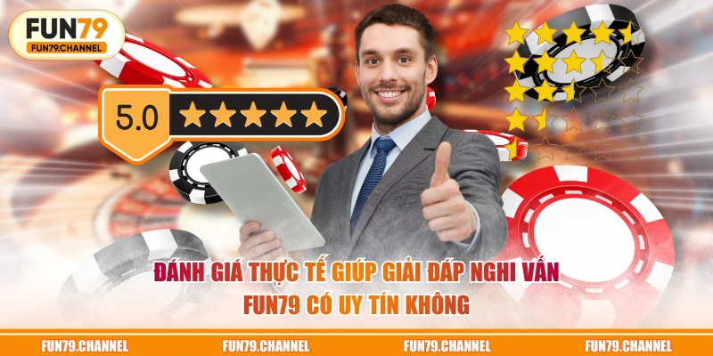 Đánh giá thực tế giúp giải đáp nghi vấn FUN79 có uy tín không