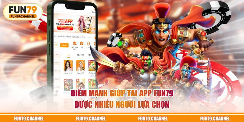Điểm mạnh giúp tải app FUN79 được nhiều người lựa chọn