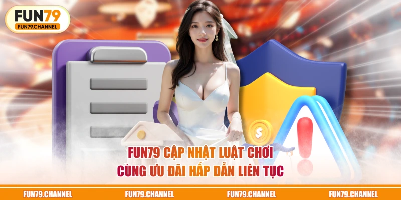 FUN79 cập nhật luật chơi cùng ưu đãi hấp dẫn liên tục