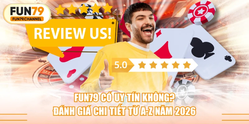 FUN79 Có Uy Tín Không? Đánh Giá Chi Tiết Từ A-Z Năm 2026