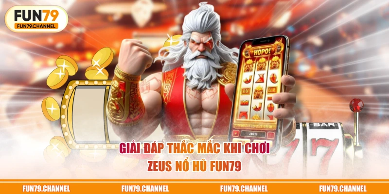Giải đáp thắc mắc khi chơi Zeus nổ hũ FUN79