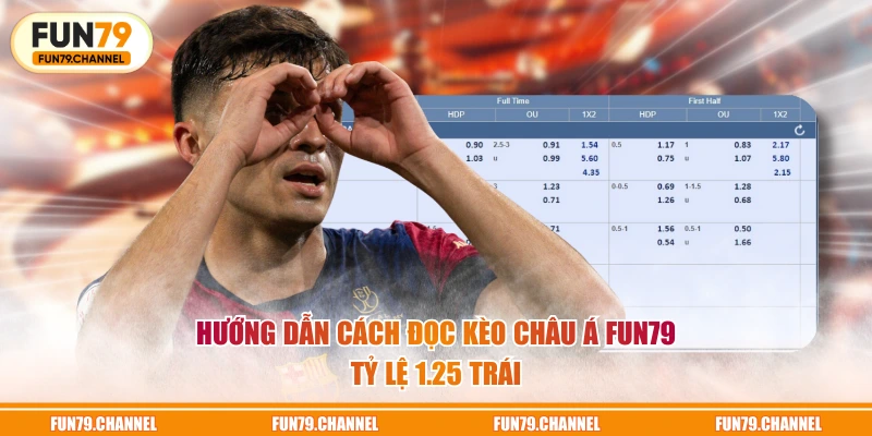 Hướng dẫn cách đọc kèo châu Á FUN79 tỷ lệ 1.25 trái