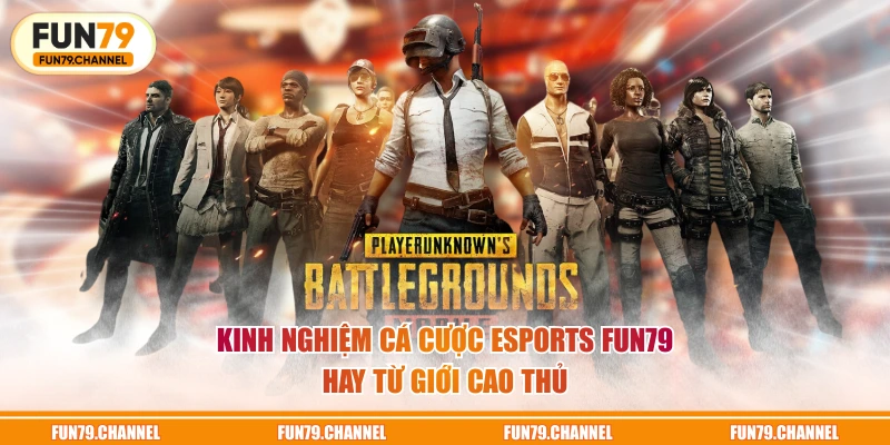 Kinh nghiệm cá cược Esports FUN79 hay từ giới cao thủ