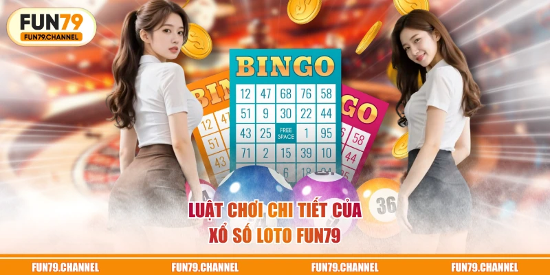 Luật chơi chi tiết của xổ số Loto FUN79