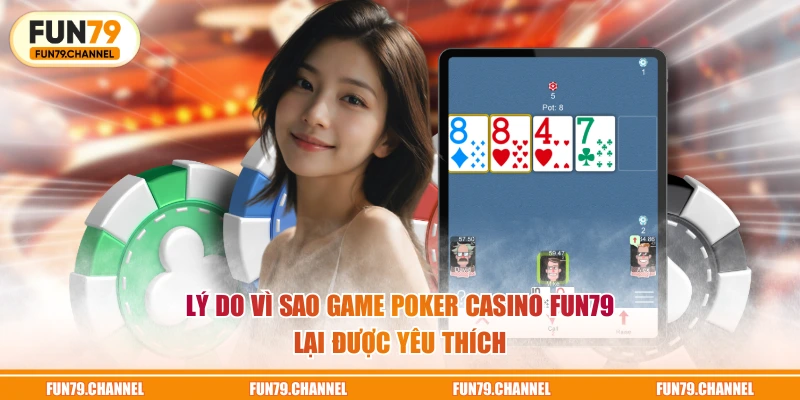 Lý do vì sao game Poker Casino FUN79 lại được yêu thích