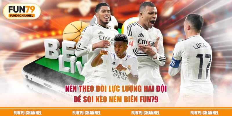Nên theo dõi lực lượng hai đội để soi kèo ném biên FUN79