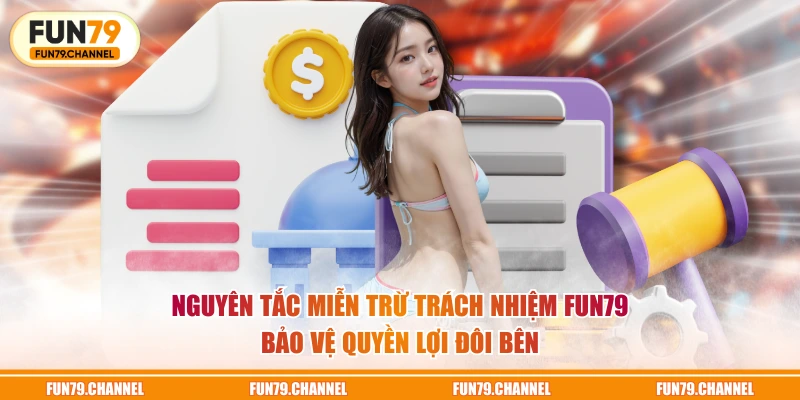 Nguyên tắc miễn trừ trách nhiệm FUN79 bảo vệ quyền lợi đôi bên