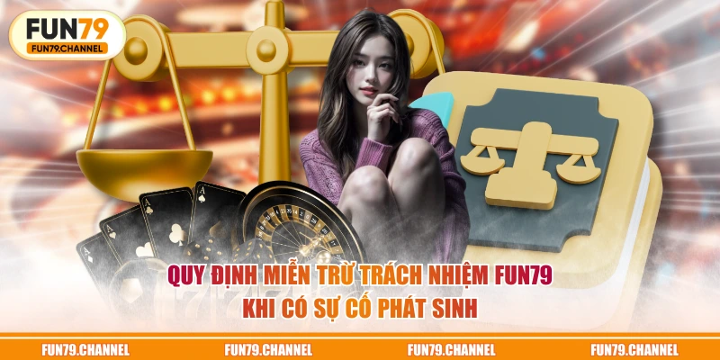 Quy định miễn trừ trách nhiệm FUN79 khi có sự cố phát sinh