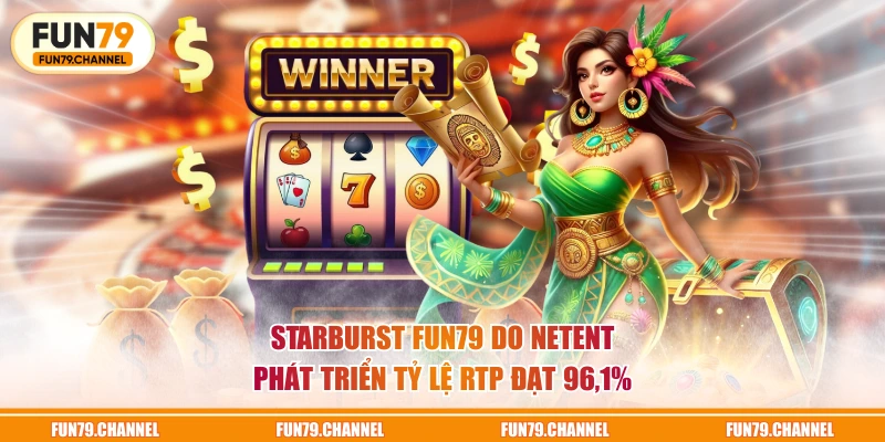 Starburst FUN79 do NetEnt phát triển tỷ lệ RTP đạt 96,1%
