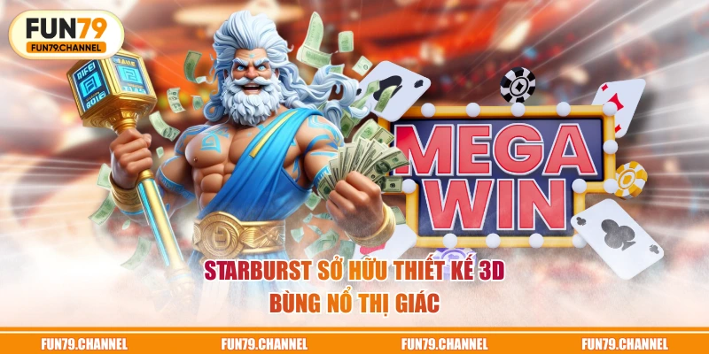 Starburst sở hữu thiết kế 3D bùng nổ thị giác