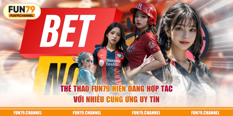 Thể Thao FUN79 hiện đang hợp tác với nhiều cung ứng uy tín