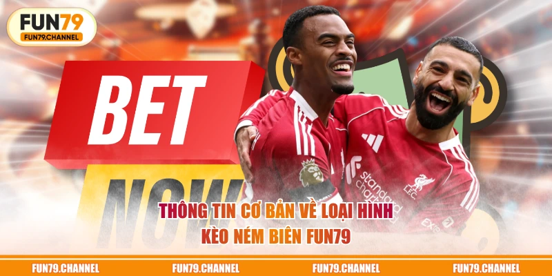 Thông tin cơ bản về loại hình kèo ném biên FUN79