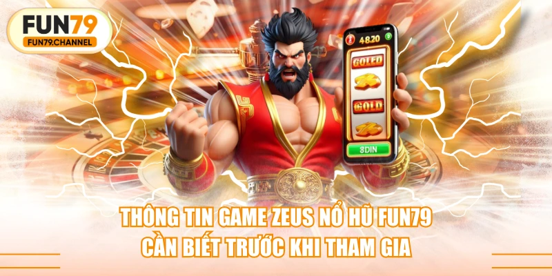 Thông Tin Game Zeus Nổ Hũ FUN79 Cần Biết Trước Khi Tham Gia