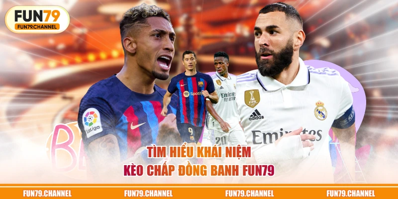 Tìm hiểu khái niệm kèo chấp đồng banh FUN79