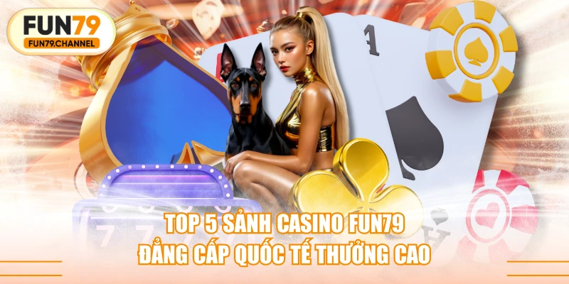 5 trò chơi casino FUN79 ăn khách nhất hiện nay
