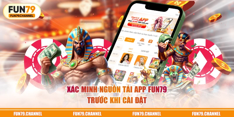 Xác minh nguồn tải app FUN79 trước khi cài đặt