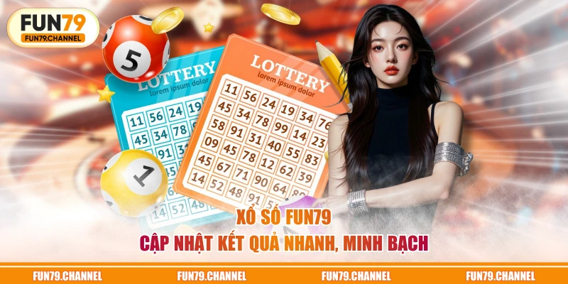 Xổ Số FUN79 cập nhật kết quả nhanh, minh bạch