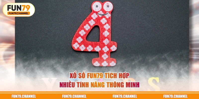 Xổ Số FUN79 tích hợp nhiều tính năng thông minh