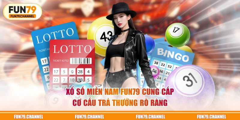 Xổ số miền Nam FUN79 cung cấp cơ cấu trả thưởng rõ ràng