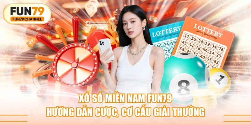 Xổ Số Miền Nam FUN79 - Hướng Dẫn Cược, Cơ Cấu Giải Thưởng