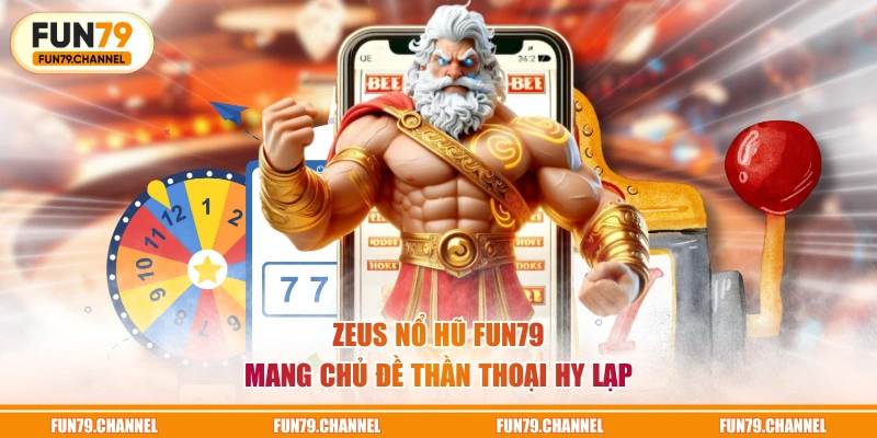 Zeus nổ hũ FUN79 mang chủ đề Thần thoại Hy Lạp